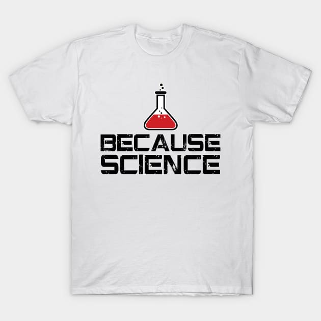 Because Science T-Shirt by thedysfunctionalbutterfly